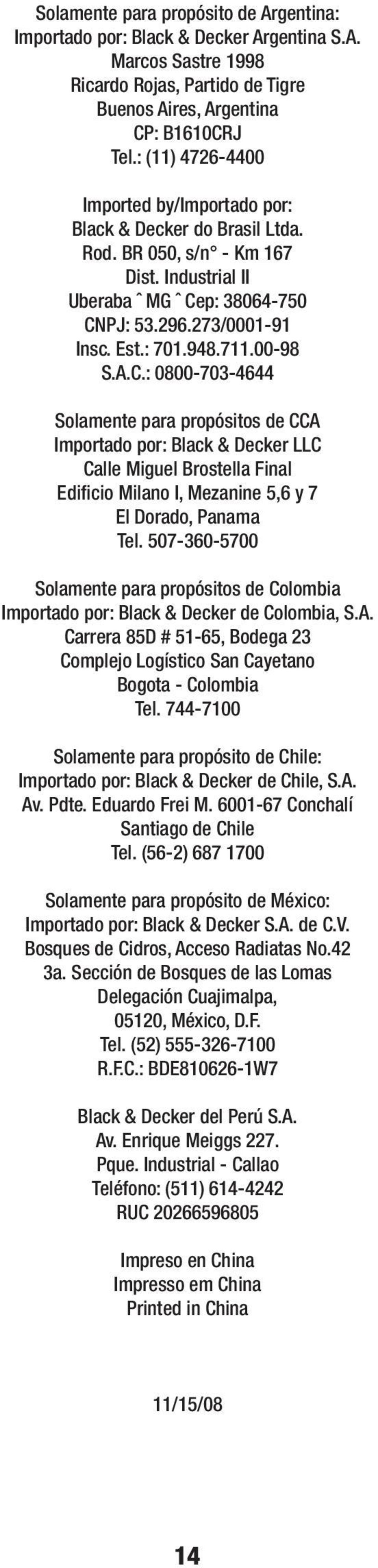 00-98 S.A.C.: 0800-703-4644 Solamente para propósitos de CCA Importado por: Black & Decker LLC Calle Miguel Brostella Final Edificio Milano I, Mezanine 5,6 y 7 El Dorado, Panama Tel.