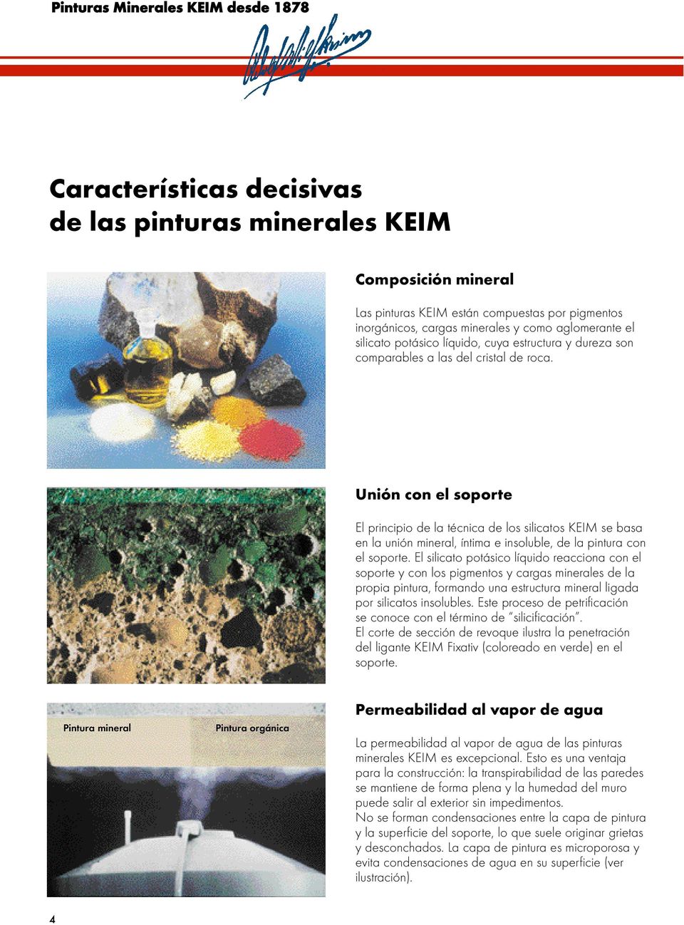 Unión con el soporte El principio de la técnica de los silicatos KEIM se basa en la unión mineral, íntima e insoluble, de la pintura con el soporte.