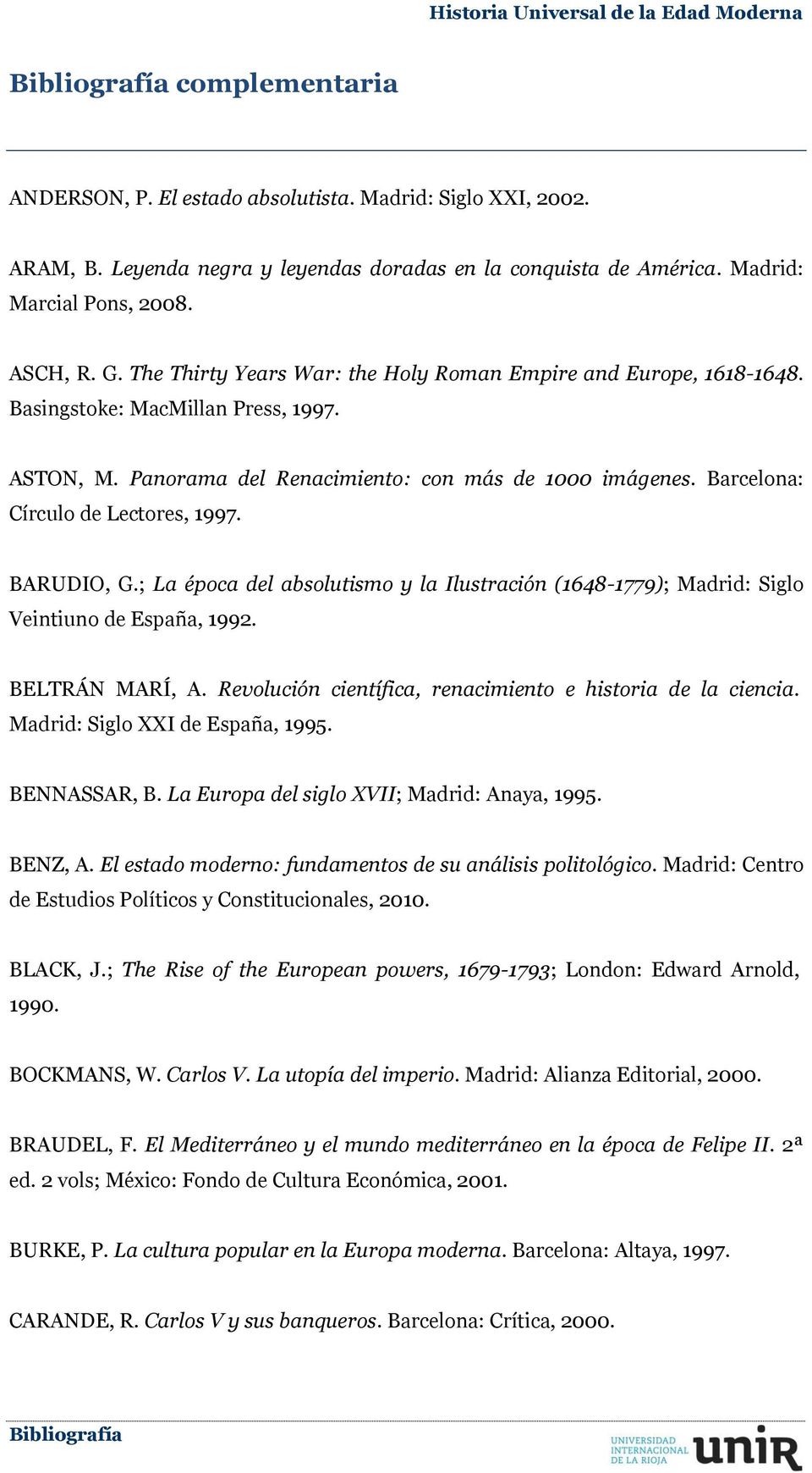 Barcelona: Círculo de Lectores, 1997. BARUDIO, G.; La época del absolutismo y la Ilustración (1648-1779); Madrid: Siglo Veintiuno de España, 1992. BELTRÁN MARÍ, A.