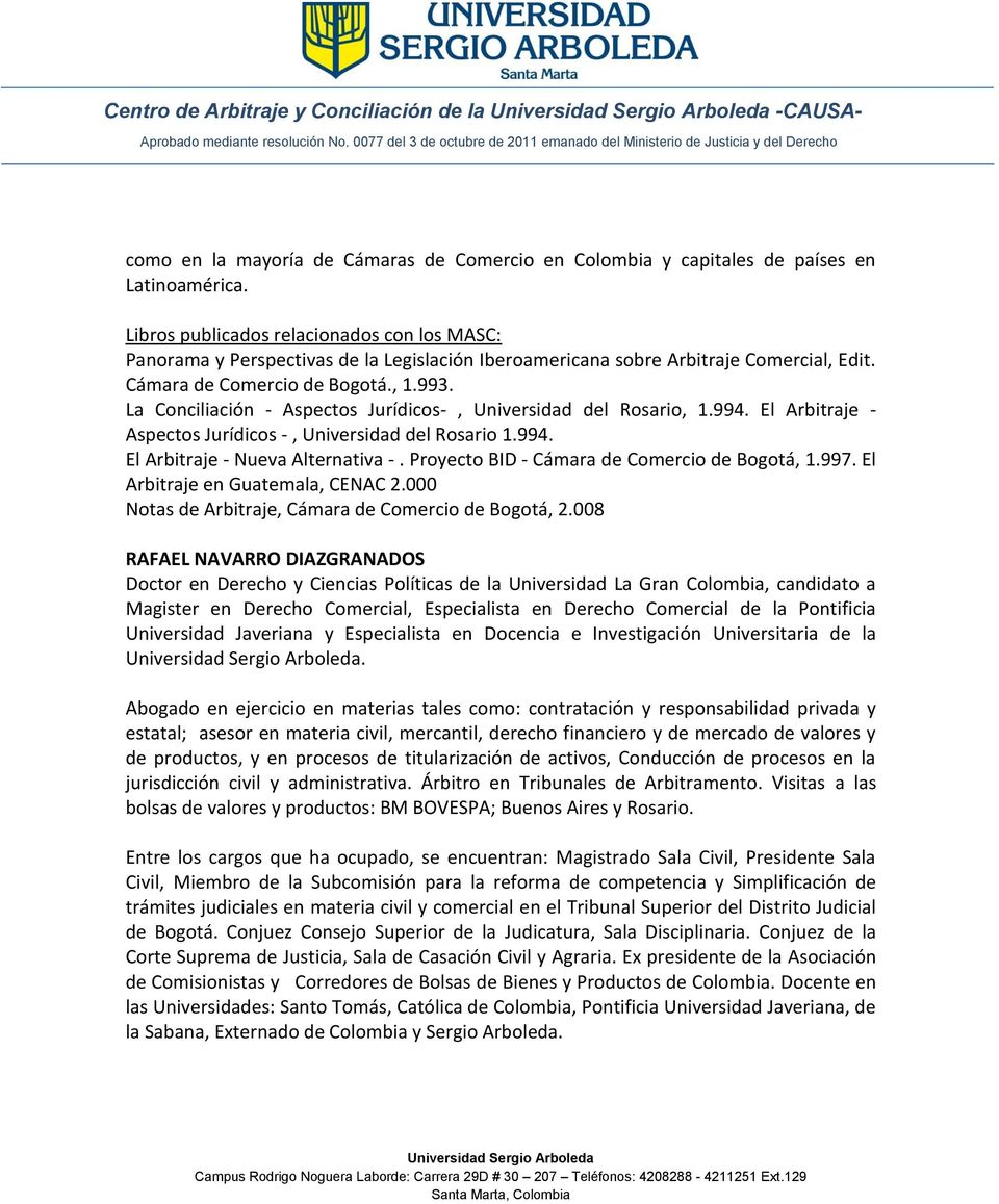 La Conciliación - Aspectos Jurídicos-, Universidad del Rosario, 1.994. El Arbitraje - Aspectos Jurídicos -, Universidad del Rosario 1.994. El Arbitraje - Nueva Alternativa -.