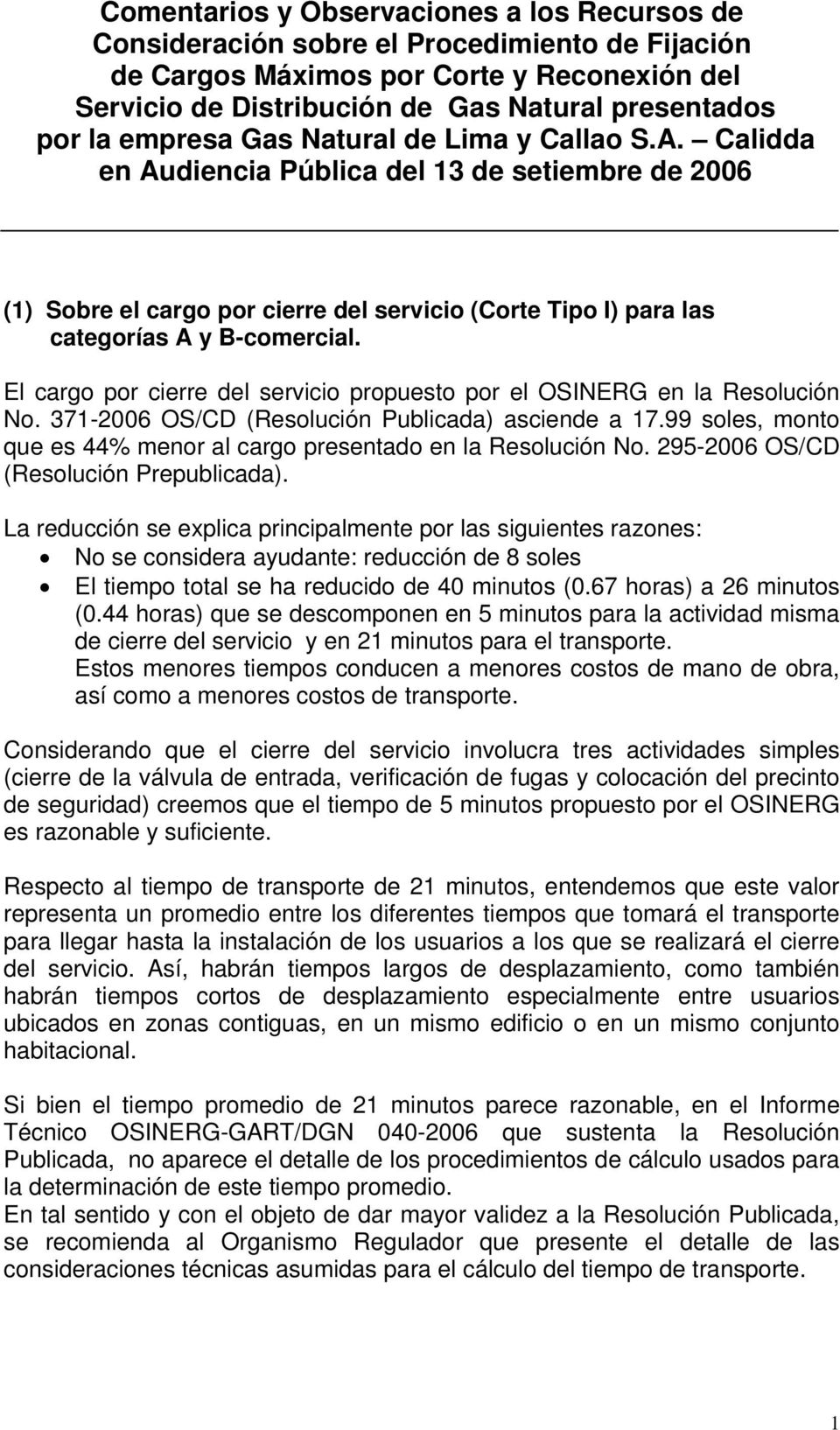 El cargo por cierre del servicio propuesto por el OSINERG en la Resolución No. 371-2006 OS/CD (Resolución Publicada) asciende a 17.