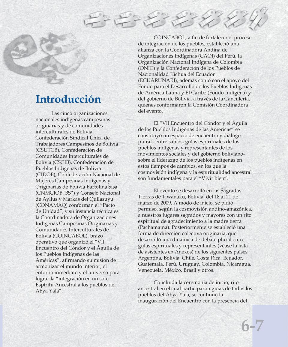 de Bolivia Bartolina Sisa (CNMCIOB BS ) y Consejo Nacional de Ayllus y Markas del Qullasuyu (CONAMAQ) conforman el Pacto de Unidad ; y su instancia técnica es la Coordinadora de Organizaciones