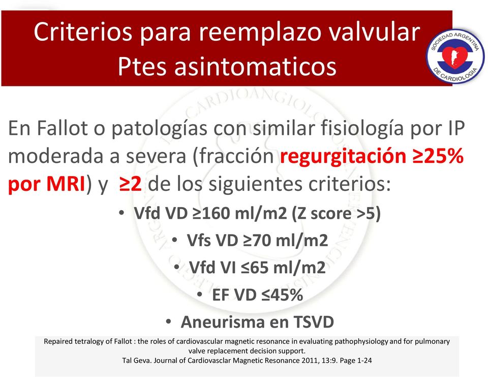 ml/m2 EF VD 45% Aneurisma en TSVD Repaired tetralogy of Fallot : the roles of cardiovascular magnetic resonance in evaluating