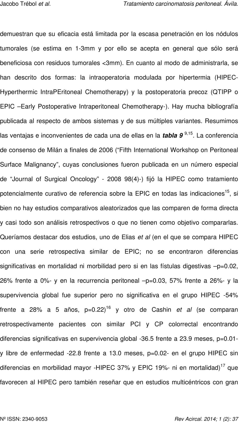 Early Postoperative Intraperitoneal Chemotherapy-). Hay mucha bibliografía publicada al respecto de ambos sistemas y de sus múltiples variantes.
