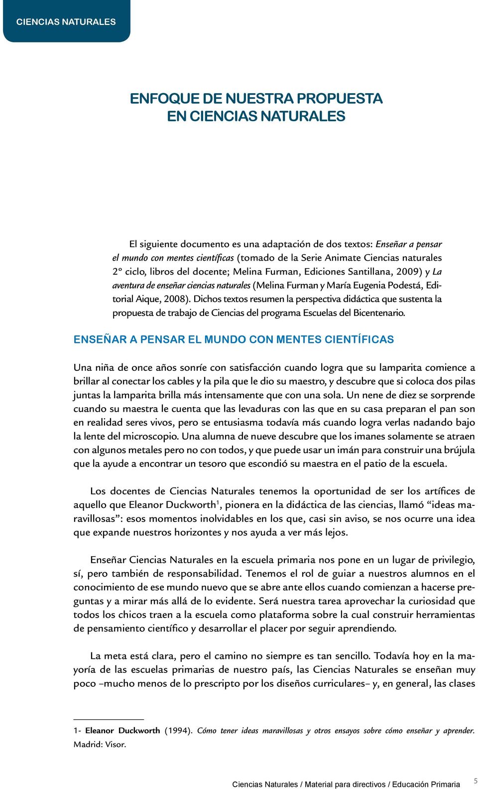 Aique, 2008). Dichos textos resumen la perspectiva didáctica que sustenta la propuesta de trabajo de Ciencias del programa Escuelas del Bicentenario.
