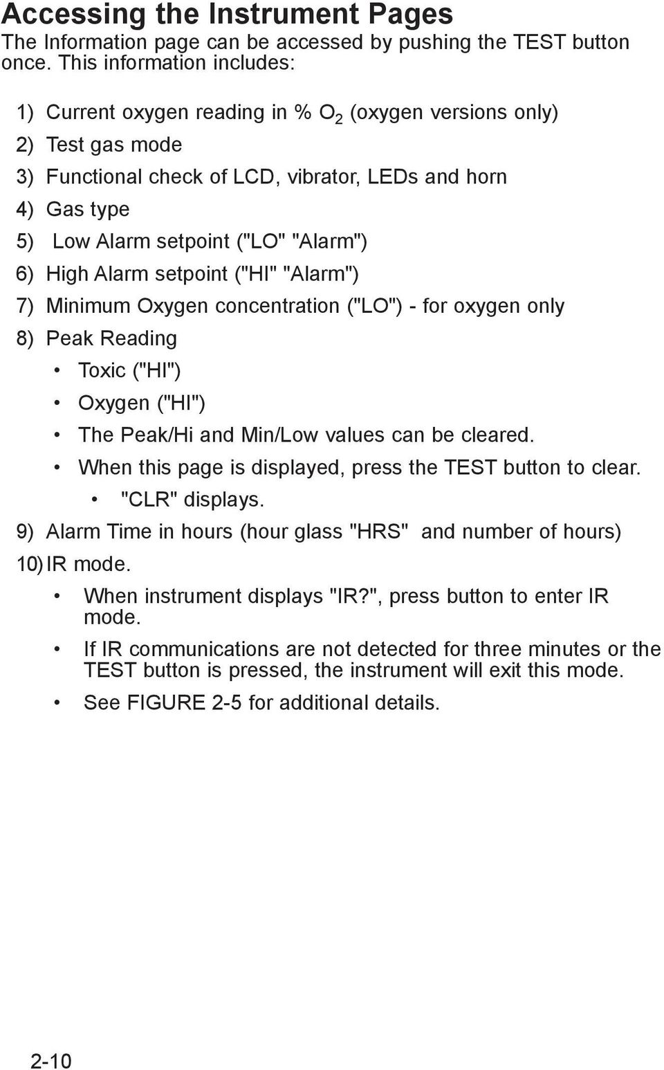 "Alarm") 6) High Alarm setpoint ("HI" "Alarm") 7) Minimum Oxygen concentration ("LO") - for oxygen only 8) Peak Reading Toxic ("HI") Oxygen ("HI") The Peak/Hi and Min/Low values can be cleared.