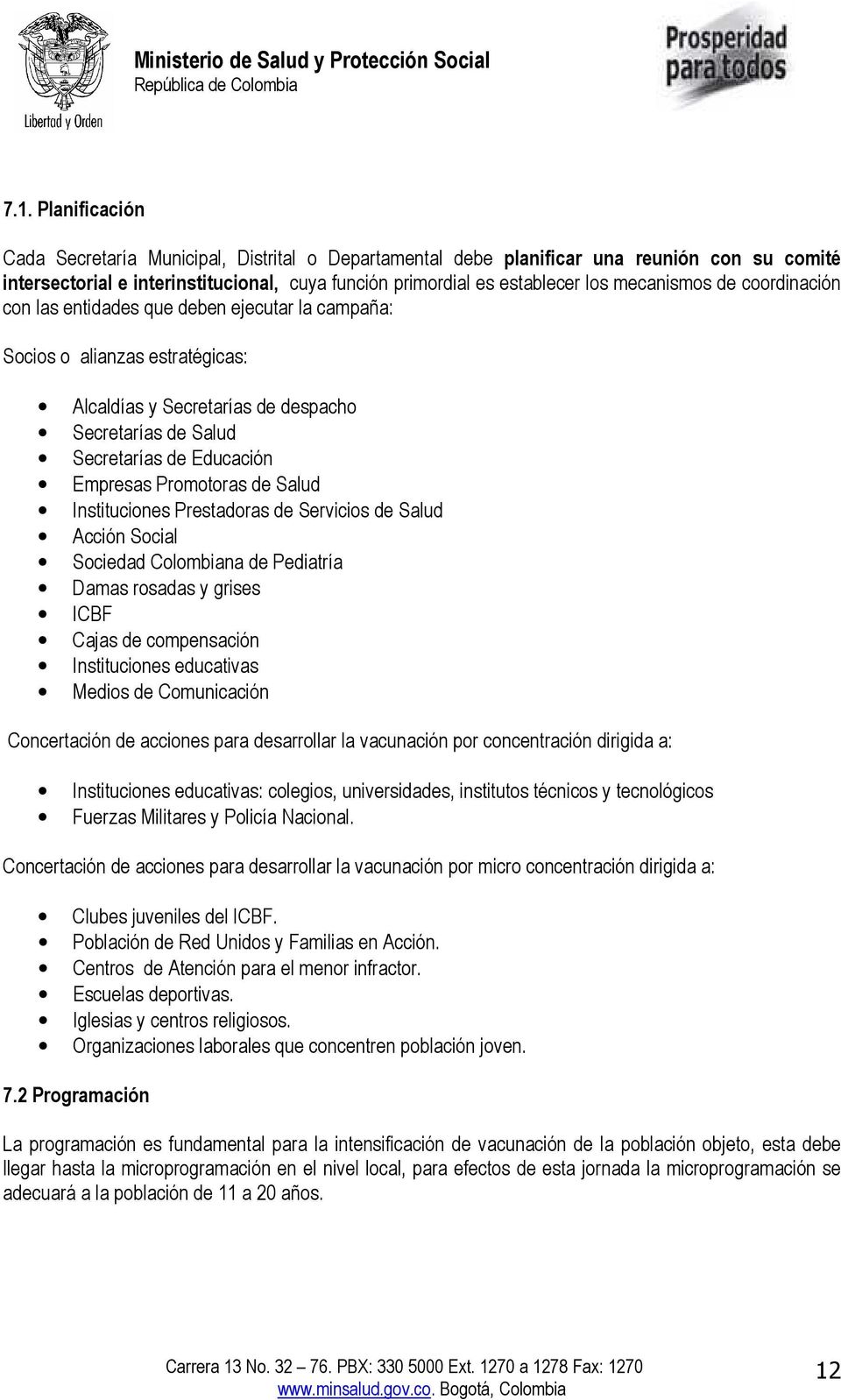 Promotoras de Salud Instituciones Prestadoras de Servicios de Salud Acción Social Sociedad Colombiana de Pediatría Damas rosadas y grises ICBF Cajas de compensación Instituciones educativas Medios de