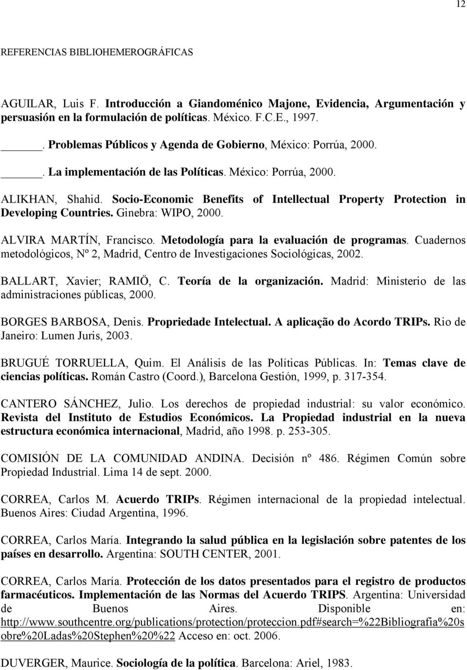 Socio-Economic Benefits of Intellectual Property Protection in Developing Countries. Ginebra: WIPO, 2000. ALVIRA MARTÍN, Francisco. Metodología para la evaluación de programas.