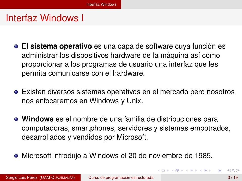 Existen diversos sistemas operativos en el mercado pero nosotros nos enfocaremos en Windows y Unix.