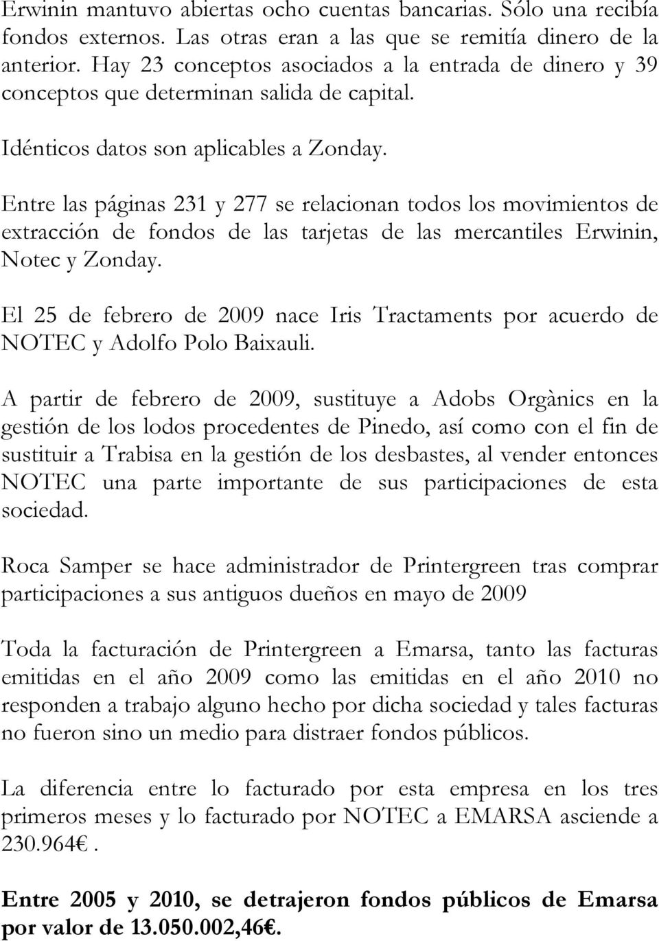 Entre las páginas 231 y 277 se relacionan todos los movimientos de extracción de fondos de las tarjetas de las mercantiles Erwinin, Notec y Zonday.