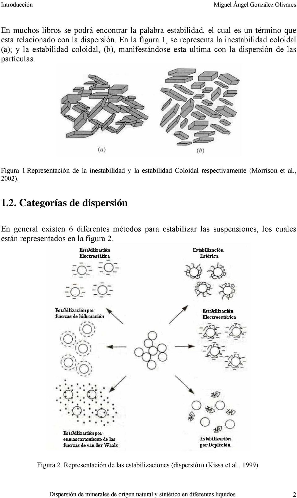 Representación de la inestabilidad y la estabilidad Coloidal respectivamente (Morrison et al., 20