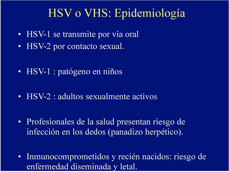 HSV-1 : patógeno en niños HSV-2 : adultos sexualmente activos Profesionales de