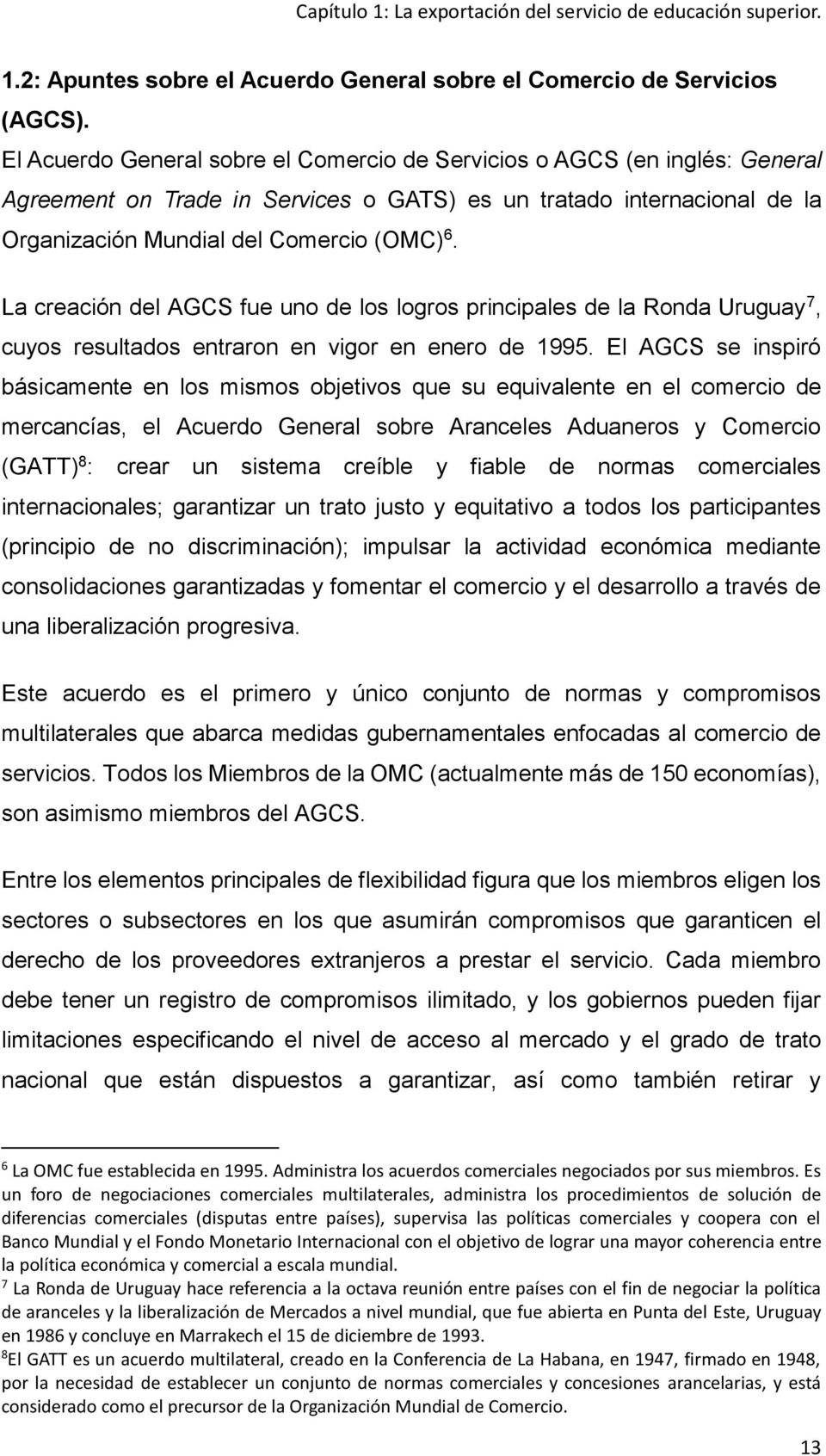La creación del AGCS fue uno de los logros principales de la Ronda Uruguay 7, cuyos resultados entraron en vigor en enero de 1995.