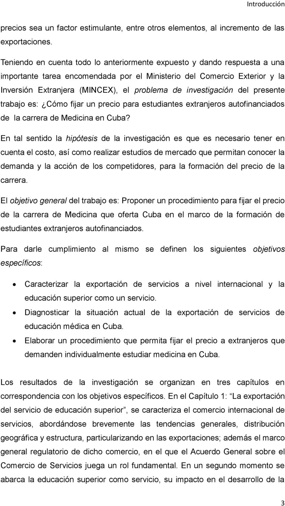 investigación del presente trabajo es: Cómo fijar un precio para estudiantes extranjeros autofinanciados de la carrera de Medicina en Cuba?