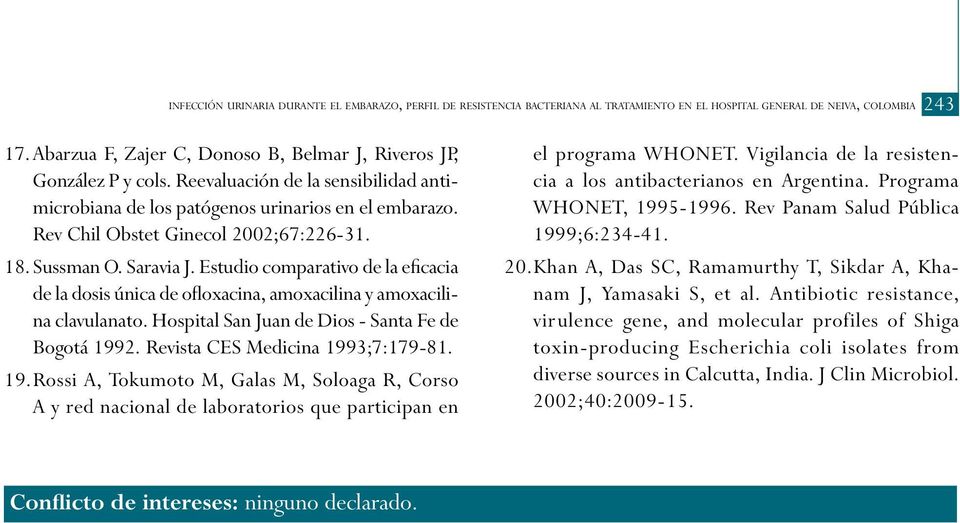 18. Sussman O. Saravia J. Estudio comparativo de la eficacia de la dosis única de ofloxacina, amoxacilina y amoxacilina clavulanato. Hospital San Juan de Dios - Santa Fe de Bogotá 1992.
