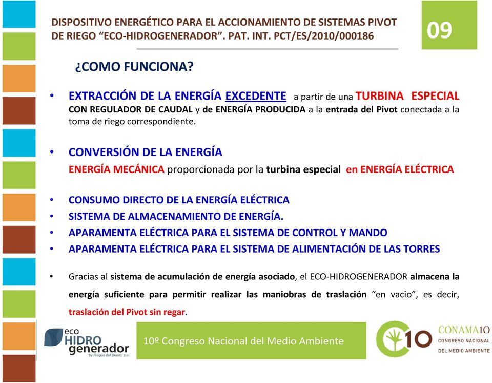 CONVERSIÓN DE LA ENERGÍA ENERGÍA MECÁNICA proporcionada por la turbina especial en ENERGÍA ELÉCTRICA CONSUMO DIRECTO DE LA ENERGÍA ELÉCTRICA SISTEMA DE ALMACENAMIENTO DE ENERGÍA.
