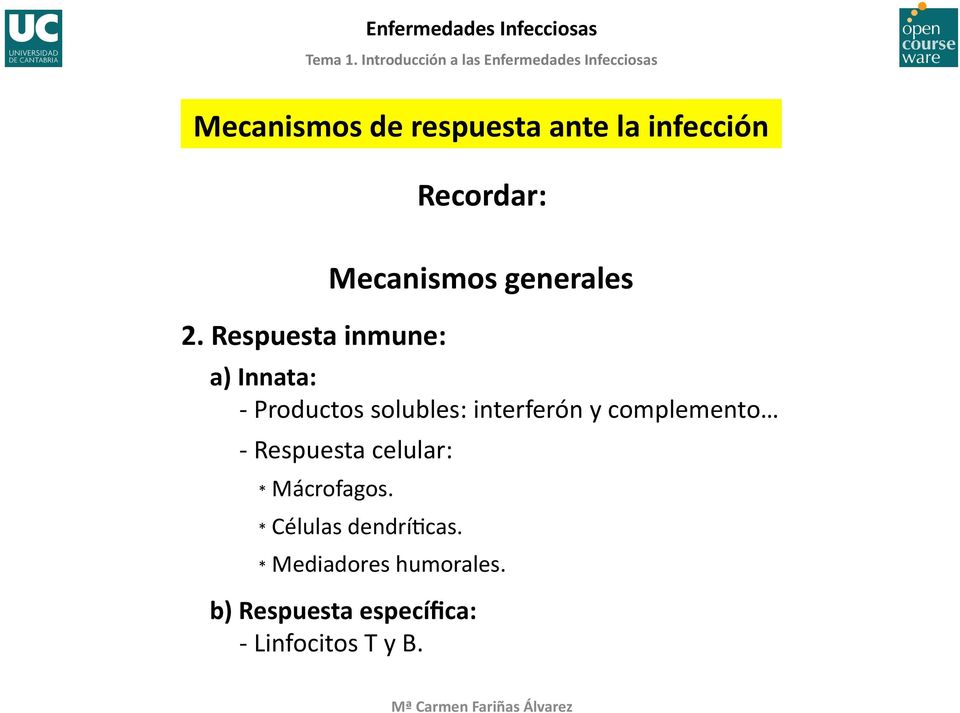 solubles: interferón y complemento - Respuesta celular: * Mácrofagos.
