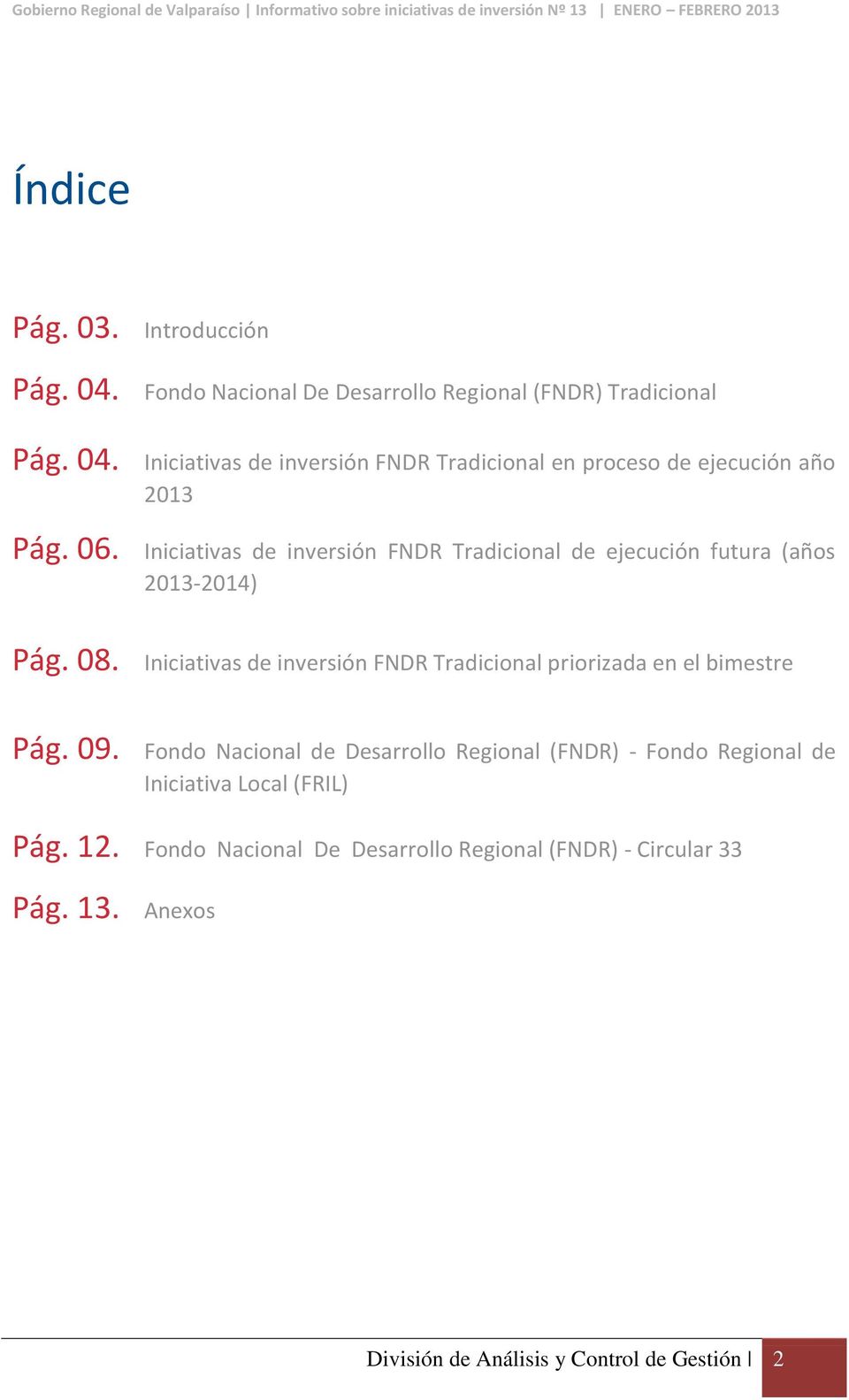 Iniciativas de inversión FNDR Tradicional priorizada en el bimestre Pág. 09.