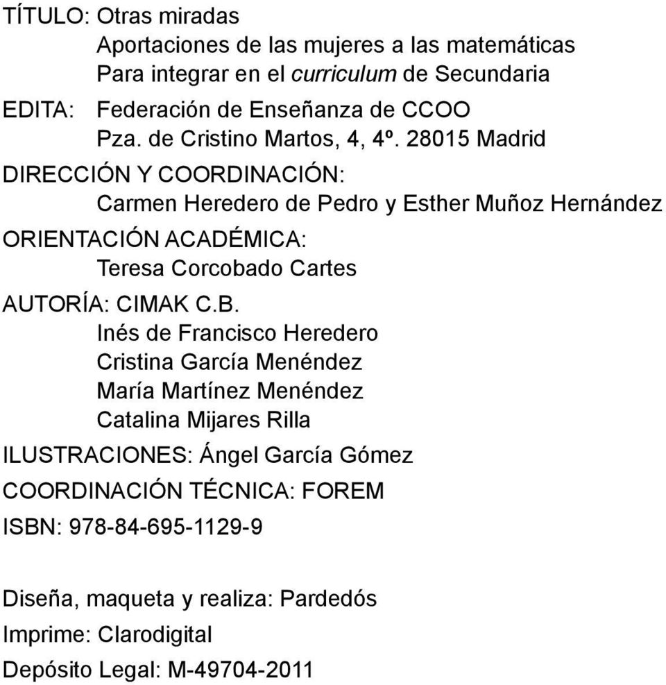 28015 Madrid DIRECCIÓN Y COORDINACIÓN: Carmen Heredero de Pedro y Esther Muñoz Hernández ORIENTACIÓN ACADÉMICA: Teresa Corcobado Cartes AUTORÍA: CIMAK C.