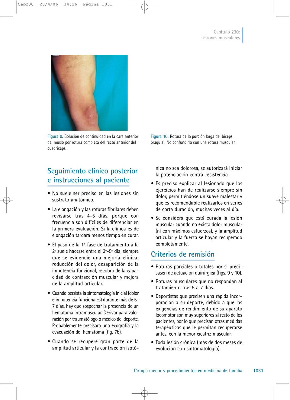 Seguimiento clínico posterior e instrucciones al paciente No suele ser preciso en las lesiones sin sustrato anatómico.