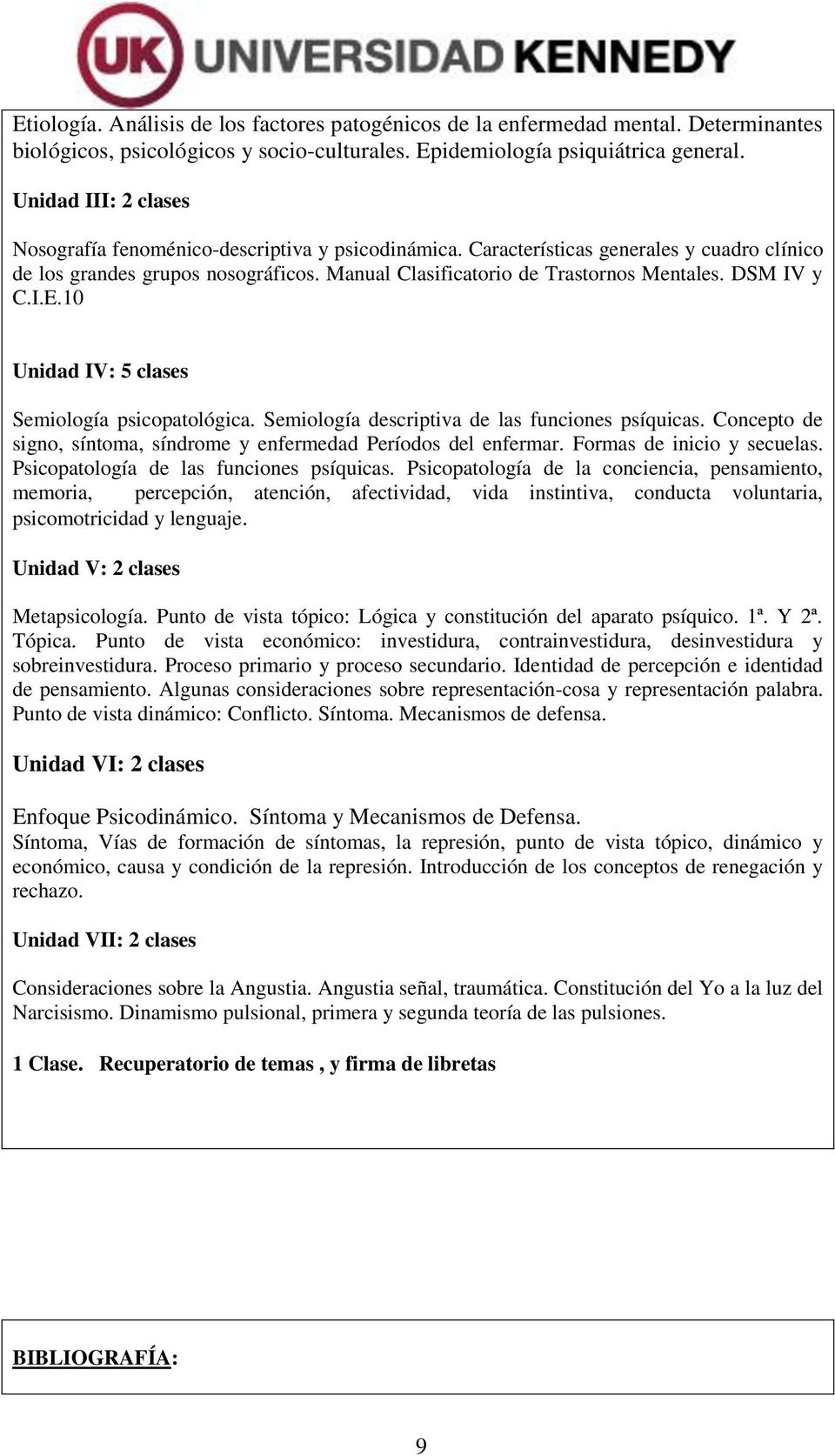 DSM IV y C.I.E.10 Unidad IV: 5 clases Semiología psicopatológica. Semiología descriptiva de las funciones psíquicas. Concepto de signo, síntoma, síndrome y enfermedad Períodos del enfermar.