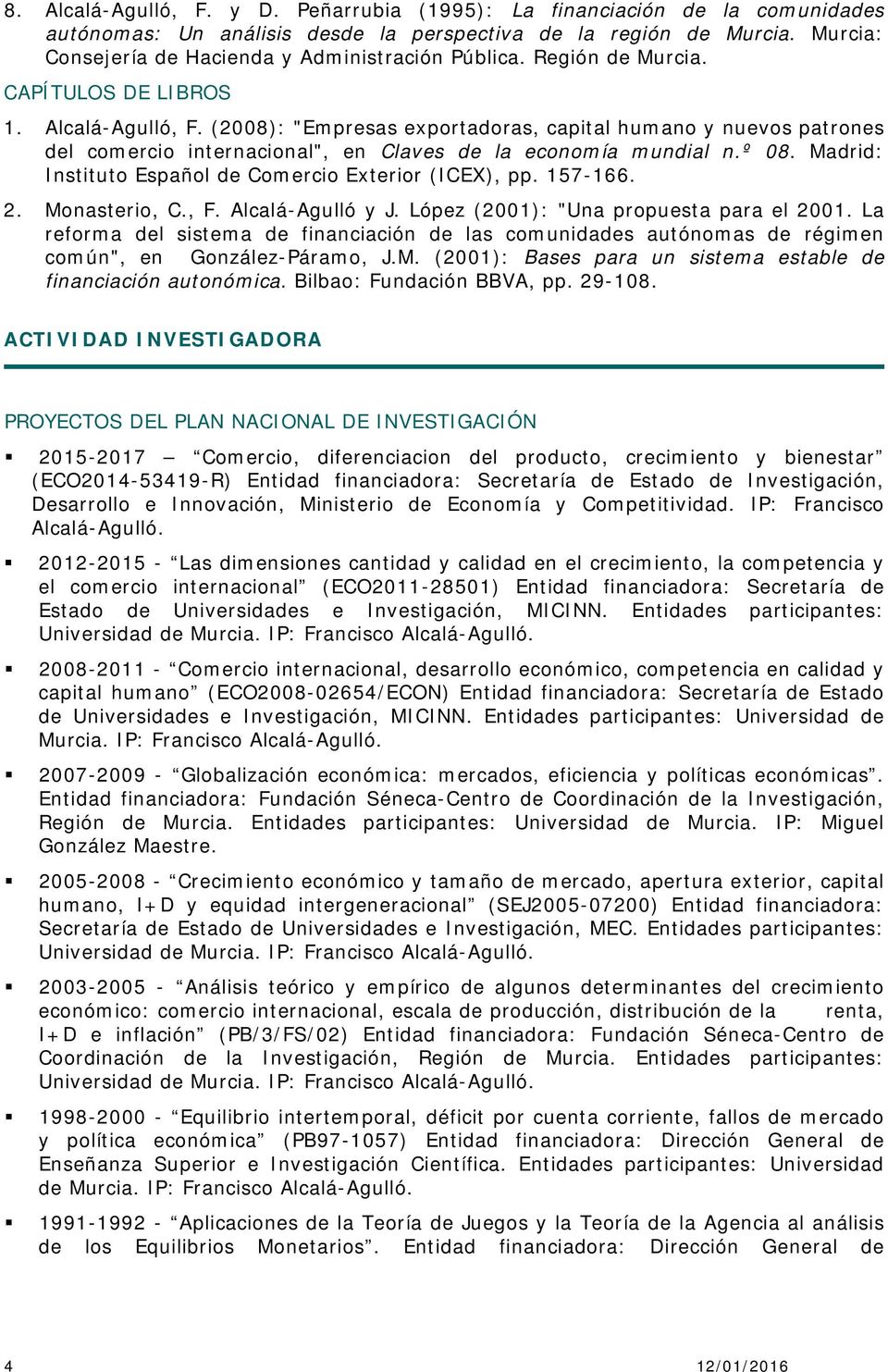 (2008): "Empresas exportadoras, capital humano y nuevos patrones del comercio internacional", en Claves de la economía mundial n.º 08. Madrid: Instituto Español de Comercio Exterior (ICEX), pp.