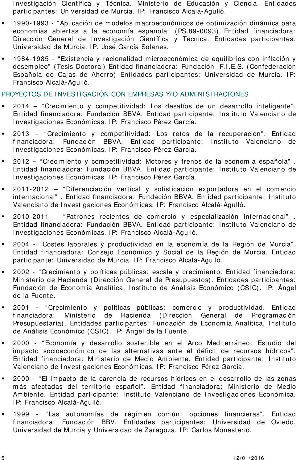 89-0093) Entidad financiadora: Dirección General de Investigación Científica y Técnica. Entidades participantes: Universidad de Murcia. IP: José García Solanes.