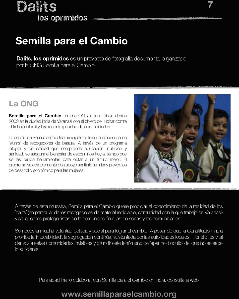 La acción de Semilla se focaliza principalmente en la infancia de los slums de recogedores de basura.