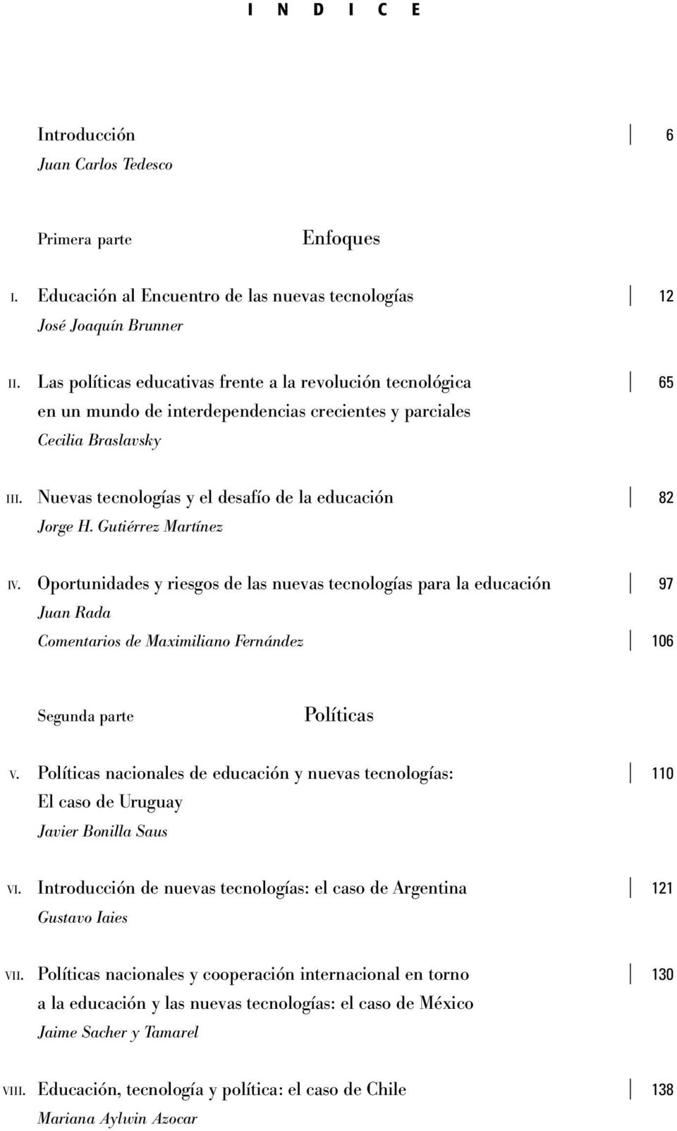 Nuevas tecnologías y el desafío de la educación I 82 Jorge H. Gutiérrez Martínez IV.