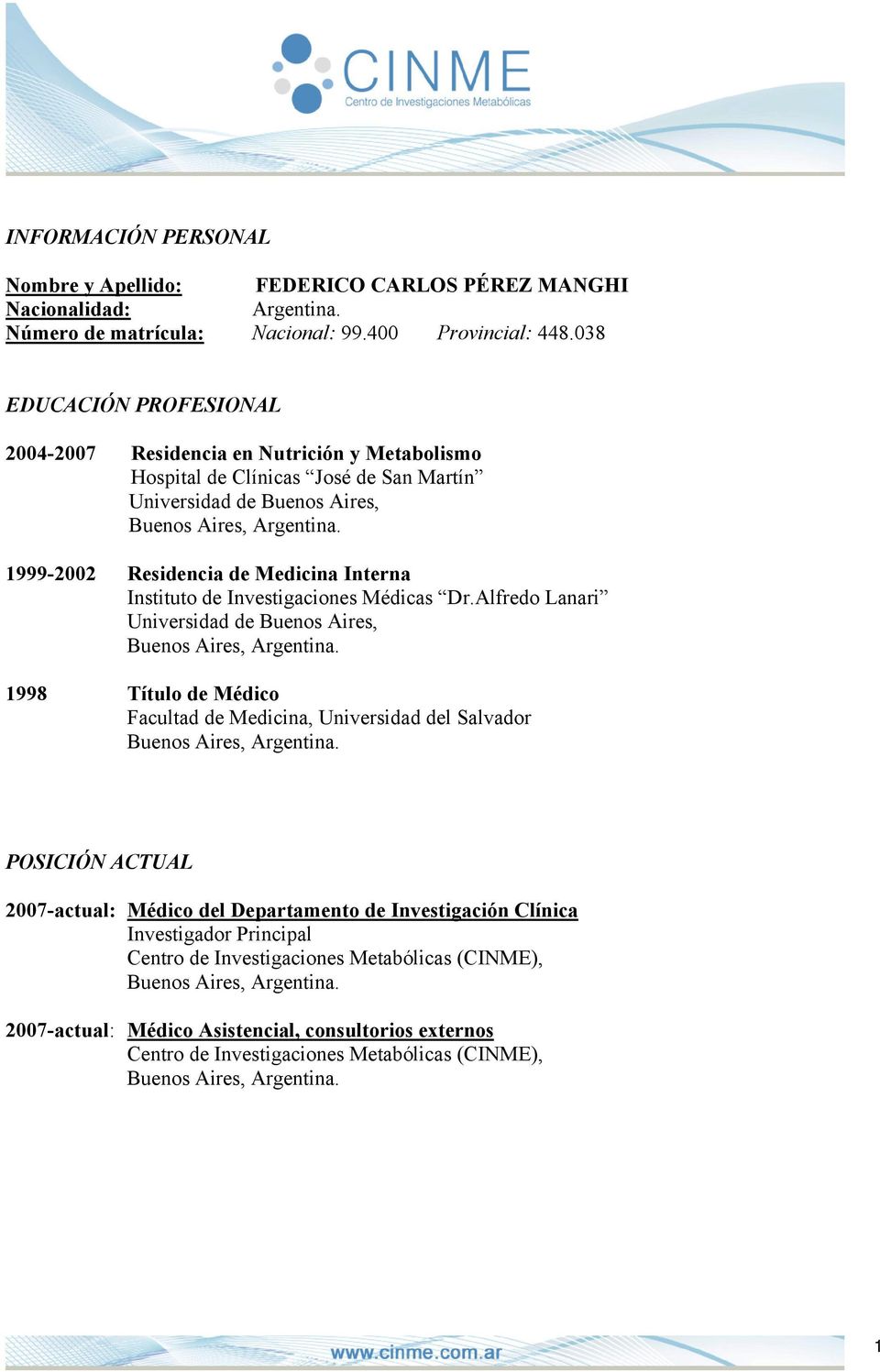 Alfredo Lanari 1998 Título de Médico Facultad de Medicina, Universidad del Salvador POSICIÓN ACTUAL 2007-actual: Médico del Departamento de Investigación