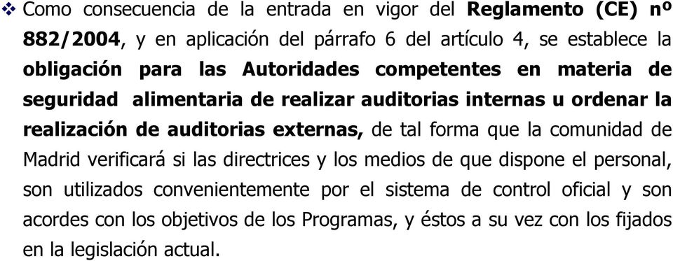 auditorias externas, de tal forma que la comunidad de Madrid verificará si las directrices y los medios de que dispone el personal, son