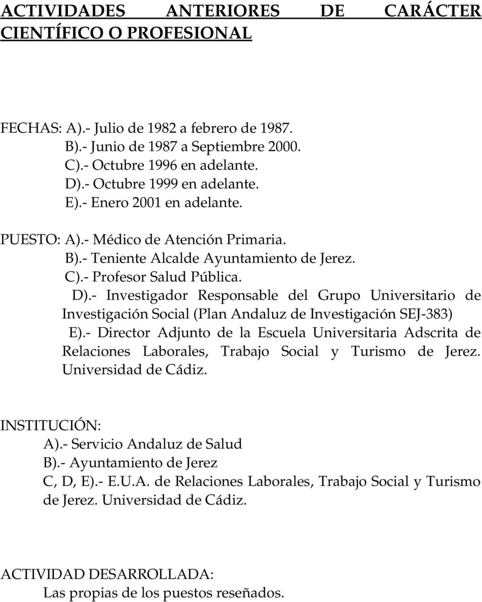 Investigador Responsable del Grupo Universitario de Investigación Social (Plan Andaluz de Investigación SEJ 383) E).