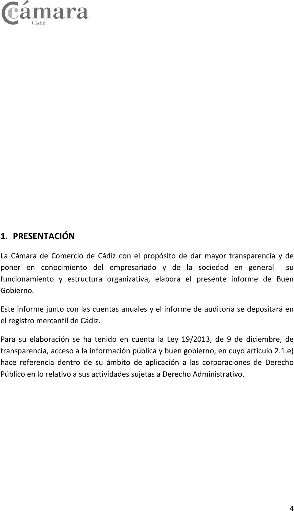 Este informe junto con las cuentas anuales y el informe de auditoría se depositará en el registro mercantil de Cádiz.