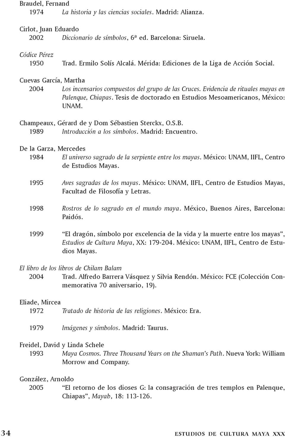 Tesis de doctorado en Estudios Mesoamericanos, México: UNAM. Champeaux, Gérard de y Dom Sébastien Sterckx, O.S.B. 1989 Introducción a los símbolos. Madrid: Encuentro.