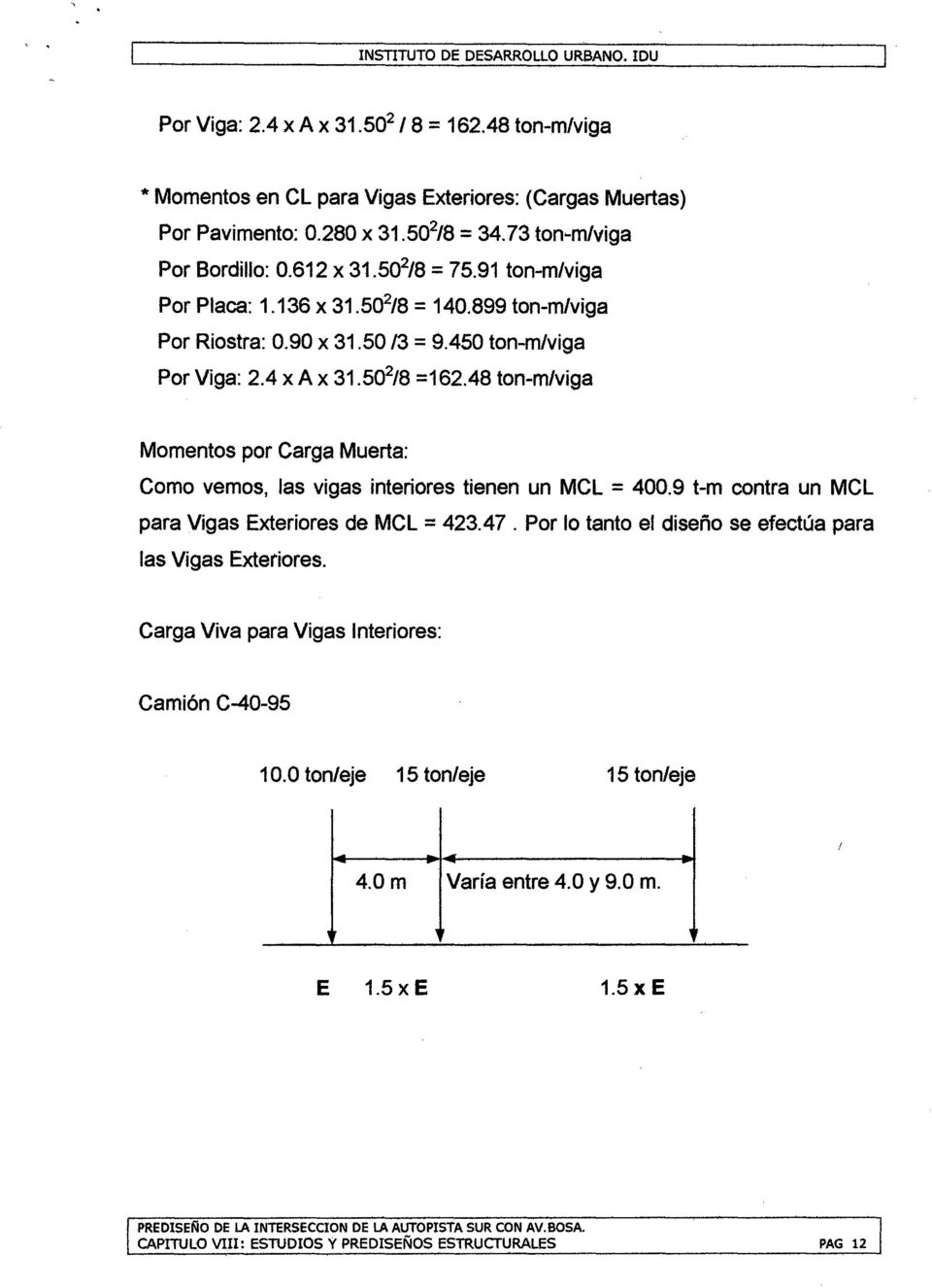 50 2 /8 =162.48 ton-m/viga Momentos por Carga Muerta: Como vemos, las vigas interiores tienen un MCL = 400.9 t-m contra un MCL para Vigas Exteriores de MCL = 423.47.