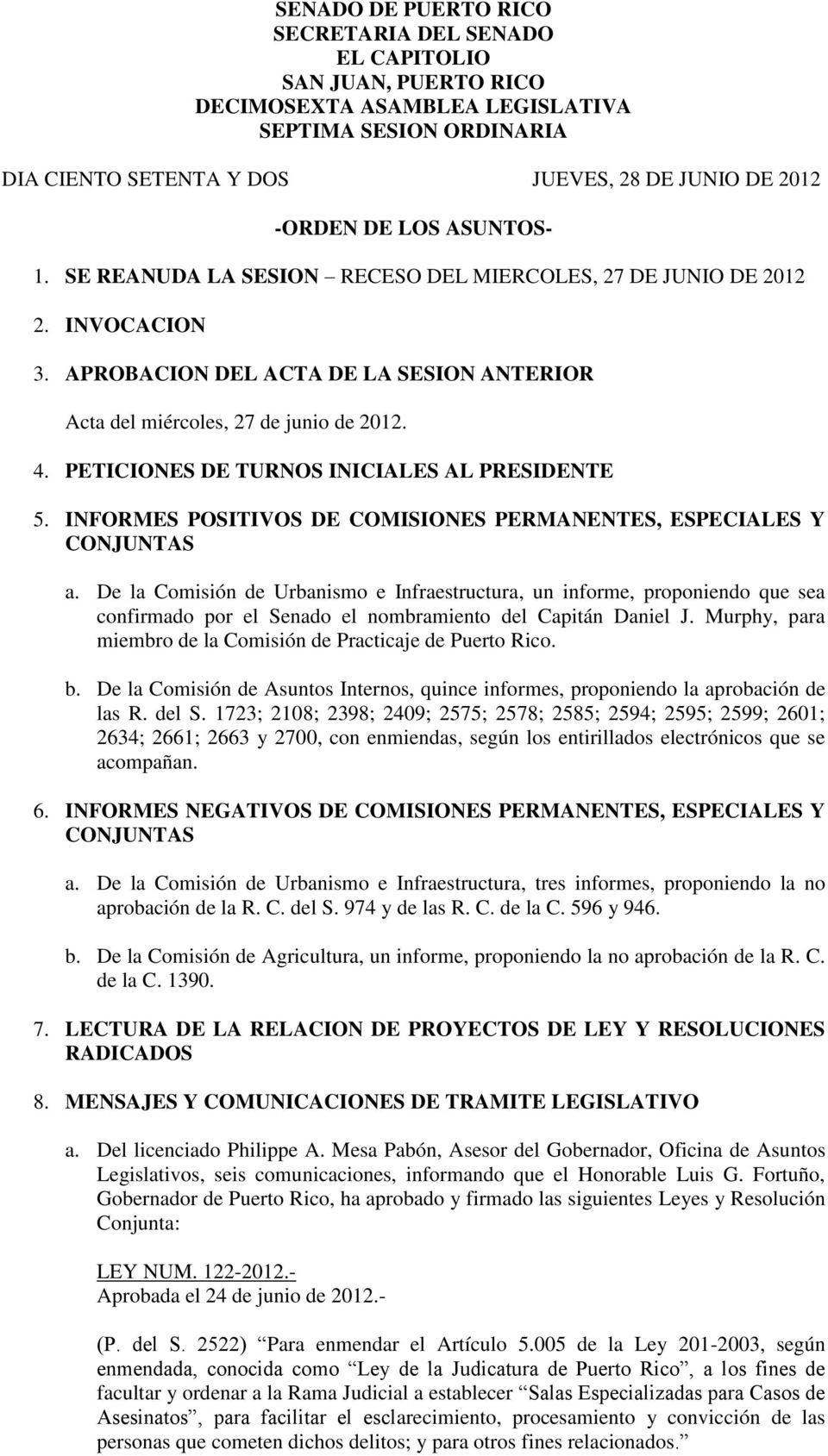 PETICIONES DE TURNOS INICIALES AL PRESIDENTE 5. INFORMES POSITIVOS DE COMISIONES PERMANENTES, ESPECIALES Y CONJUNTAS a.