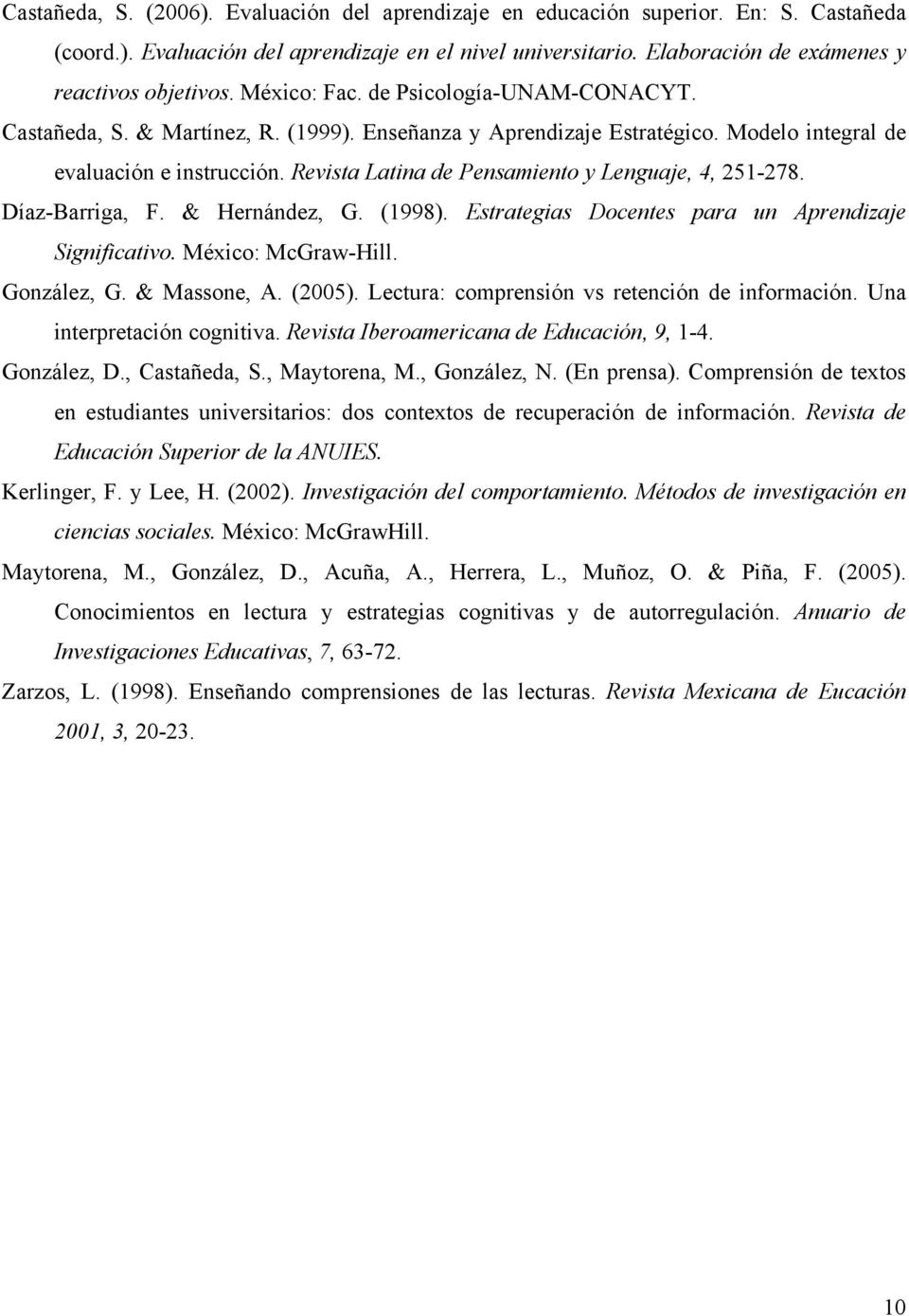Revista Latina de Pensamiento y Lenguaje, 4, 251-278. Díaz-Barriga, F. & Hernández, G. (1998). Estrategias Docentes para un Aprendizaje Significativo. México: McGraw-Hill. González, G. & Massone, A.