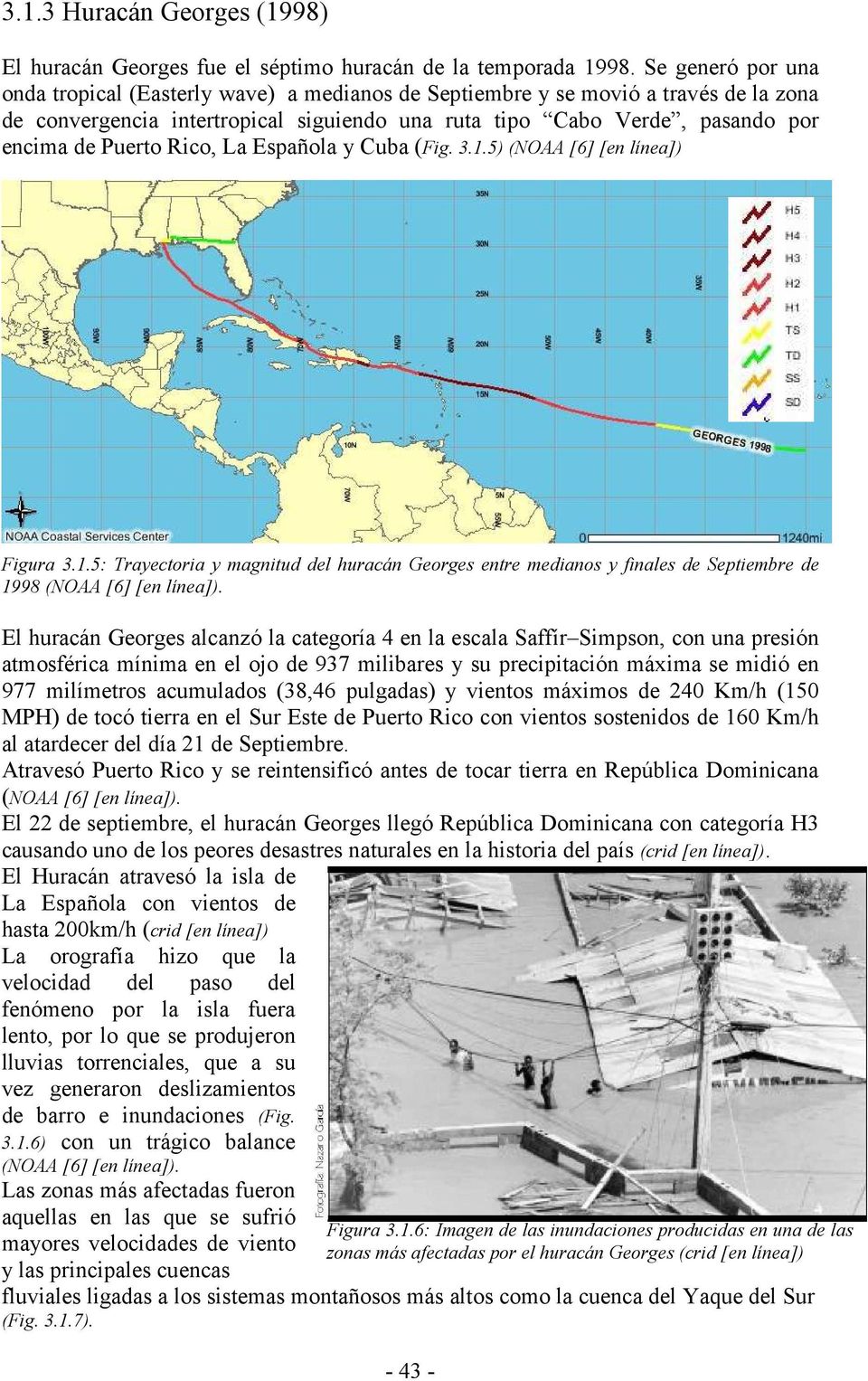 Rico, La Española y Cuba (Fig. 3.1.5) ( OAA [6] [en línea]) Figura 3.1.5: Trayectoria y magnitud del huracán Georges entre medianos y finales de Septiembre de 1998 ( OAA [6] [en línea]).