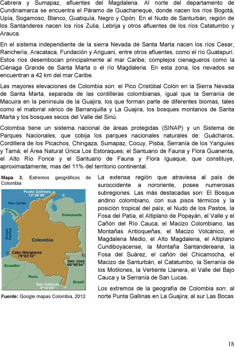 En el Nudo de Santurbán, región de los Santanderes nacen los ríos Zulia, Lebrija y otros afluentes de los ríos Catatumbo y Arauca.