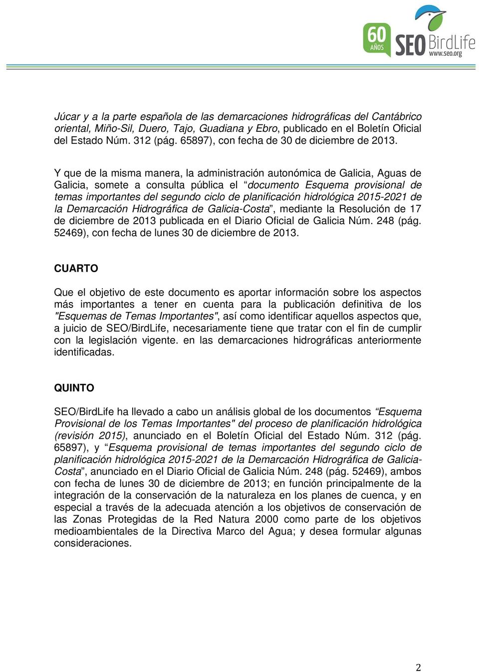 Y que de la misma manera, la administración autonómica de Galicia, Aguas de Galicia, somete a consulta pública el documento Esquema provisional de temas importantes del segundo ciclo de planificación
