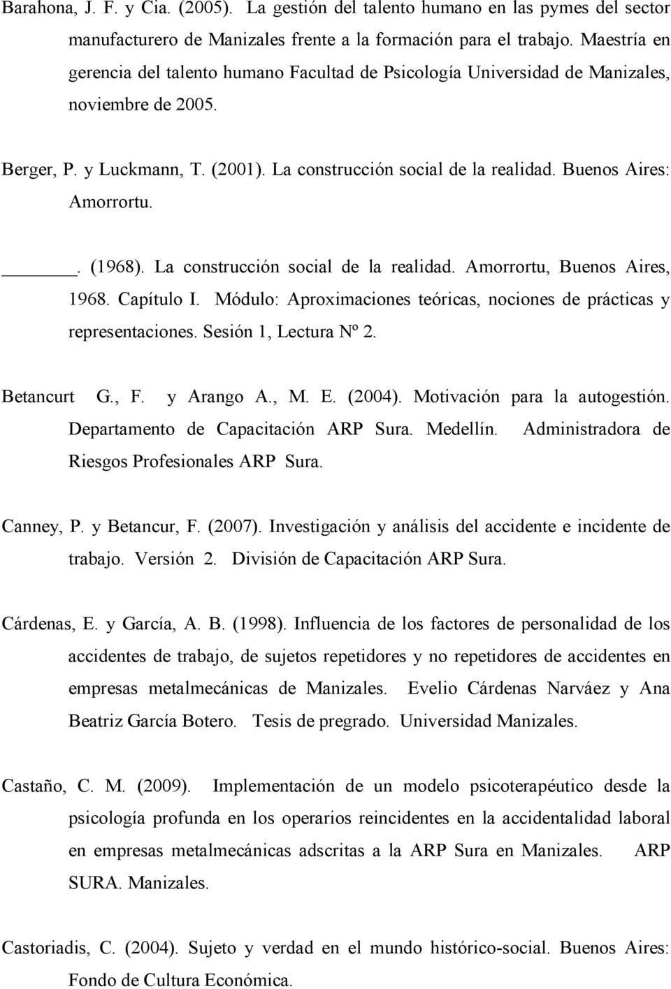 Buenos Aires: Amorrortu.. (1968). La construcción social de la realidad. Amorrortu, Buenos Aires, 1968. Capítulo I. Módulo: Aproximaciones teóricas, nociones de prácticas y representaciones.
