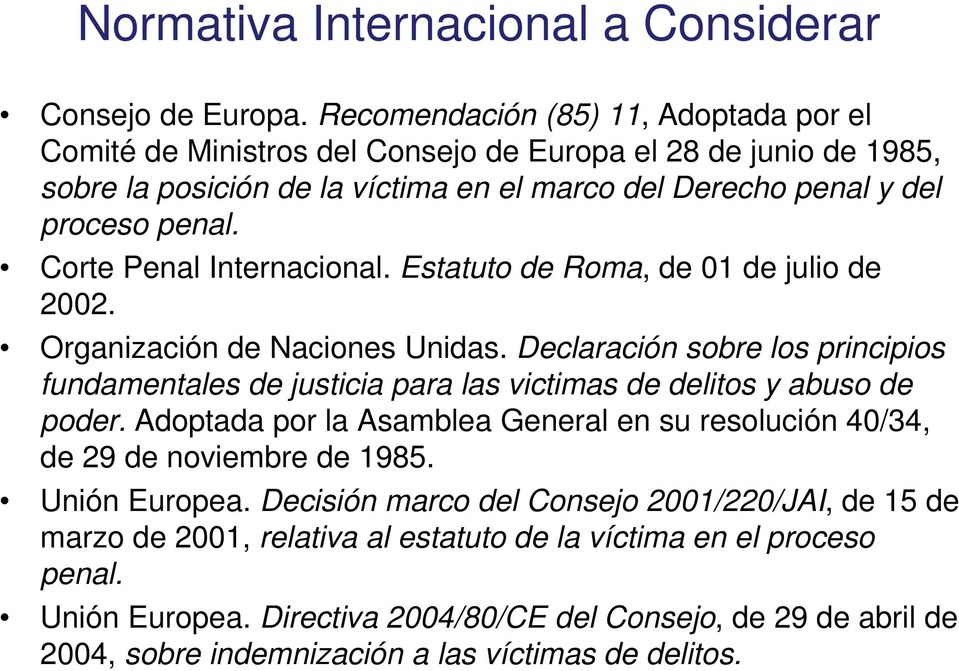 Corte Penal Internacional. Estatuto de Roma, de 01 de julio de 2002. Organización de Naciones Unidas.
