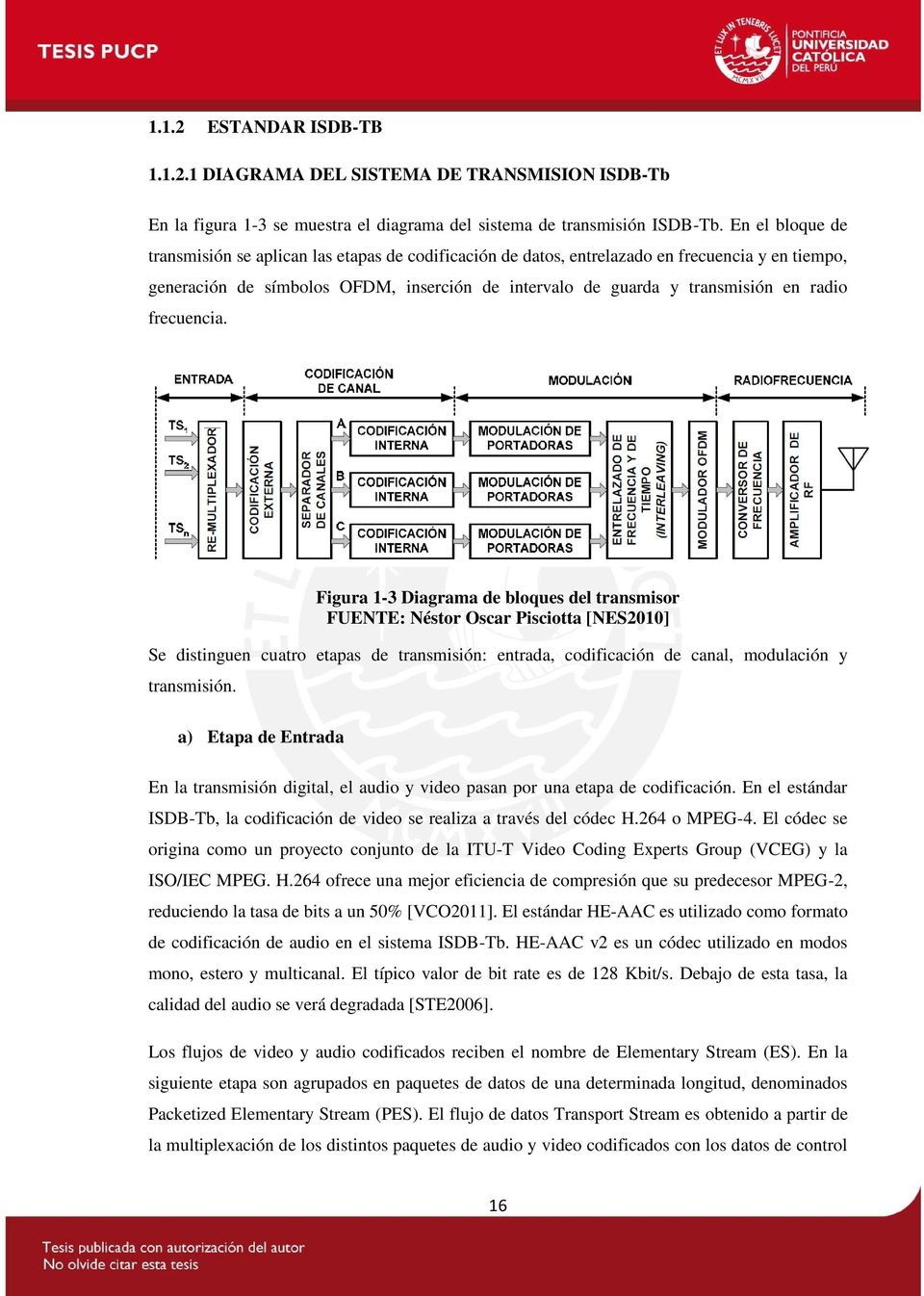 frecuencia. Figura 1-3 Diagrama de bloques del transmisor FUENTE: Néstor Oscar Pisciotta [NES2010] Se distinguen cuatro etapas de transmisión: entrada, codificación de canal, modulación y transmisión.