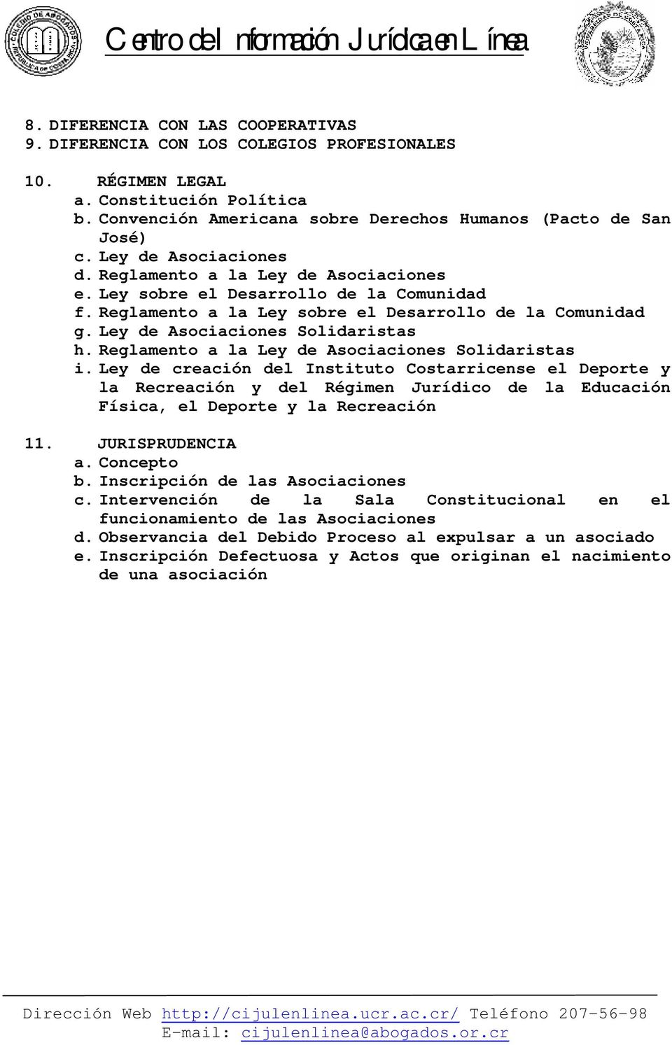 Reglamento a la Ley de Asociaciones Solidaristas i. Ley de creación del Instituto Costarricense el Deporte y la Recreación y del Régimen Jurídico de la Educación Física, el Deporte y la Recreación 11.