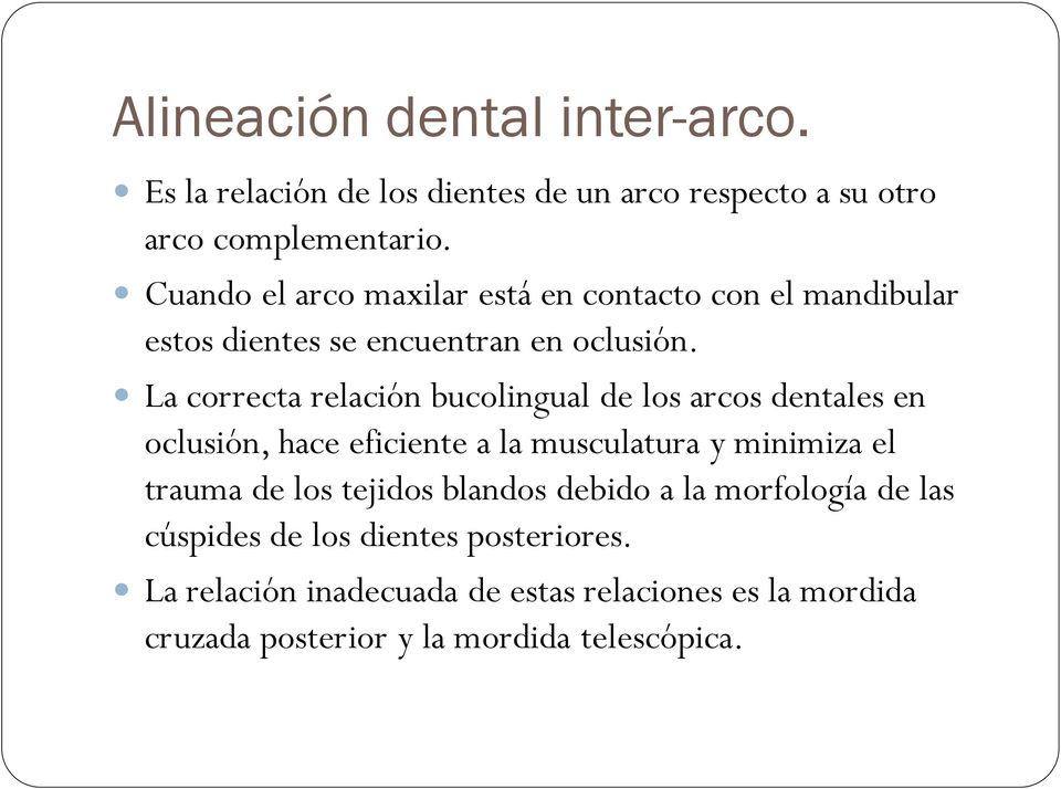 La correcta relación bucolingual de los arcos dentales en oclusión, hace eficiente a la musculatura y minimiza el trauma de los