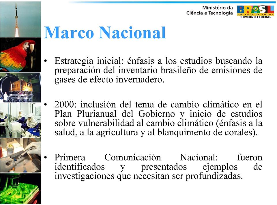2000: inclusión del tema de cambio climático en el Plan Plurianual del Gobierno y inicio de estudios sobre vulnerabilidad