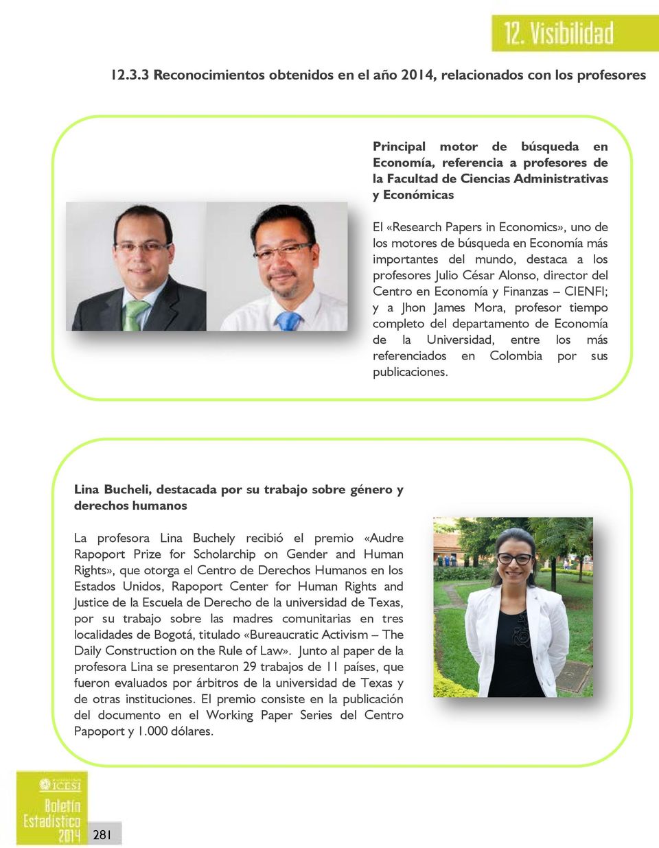 Finanzas CIENFI; y a Jhon James Mora, profesor tiempo completo del departamento de Economía de la Universidad, entre los más referenciados en Colombia por sus publicaciones.