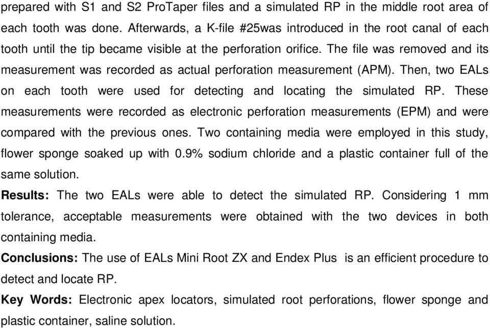 The file was removed and its measurement was recorded as actual perforation measurement (APM). Then, two EALs on each tooth were used for detecting and locating the simulated RP.