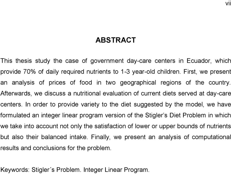 In order to provide variety to the diet suggested by the model, we have formulated an integer linear program version of the Stigler s Diet Problem in which we take into account not only