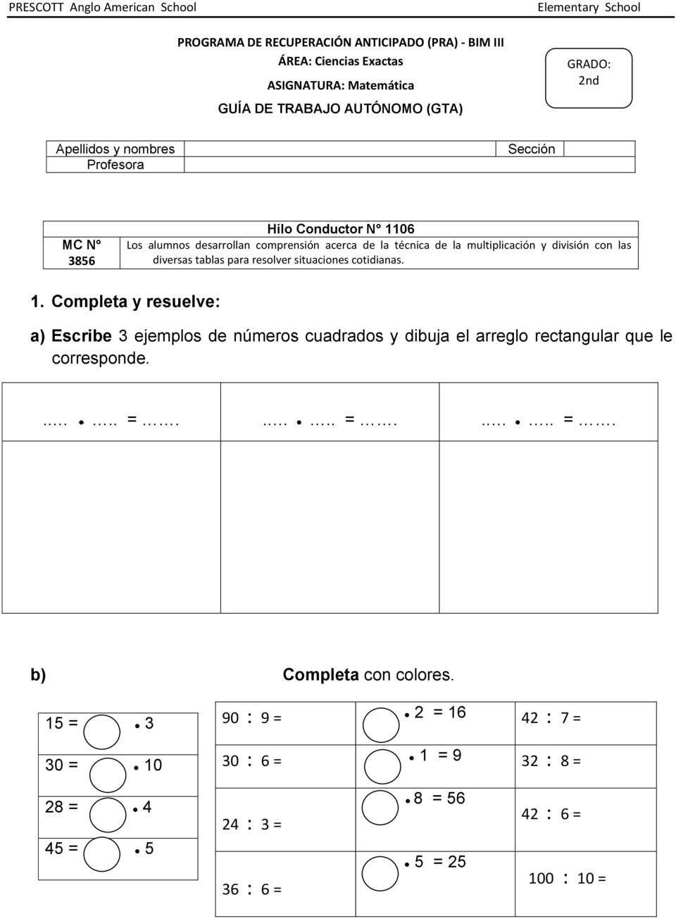 Completa y resuelve: a) Escribe 3 ejemplos de números cuadrados y dibuja el arreglo rectangular que le corresponde..... =.